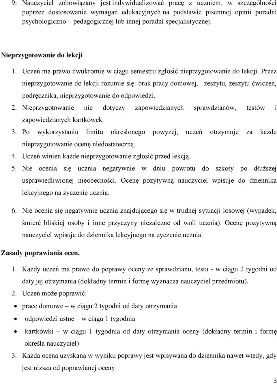 Przez nieprzygotowanie do lekcji rozumie się: brak pracy domowej, zeszytu, zeszytu ćwiczeń, podręcznika, nieprzygotowanie do odpowiedzi. 2.