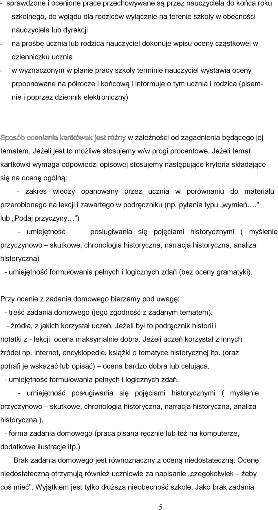 tym ucznia i rodzica (pisemnie i poprzez dziennik elektroniczny) Sposób oceniania kartkówek jest różny w zależności od zagadnienia będącego jej tematem.