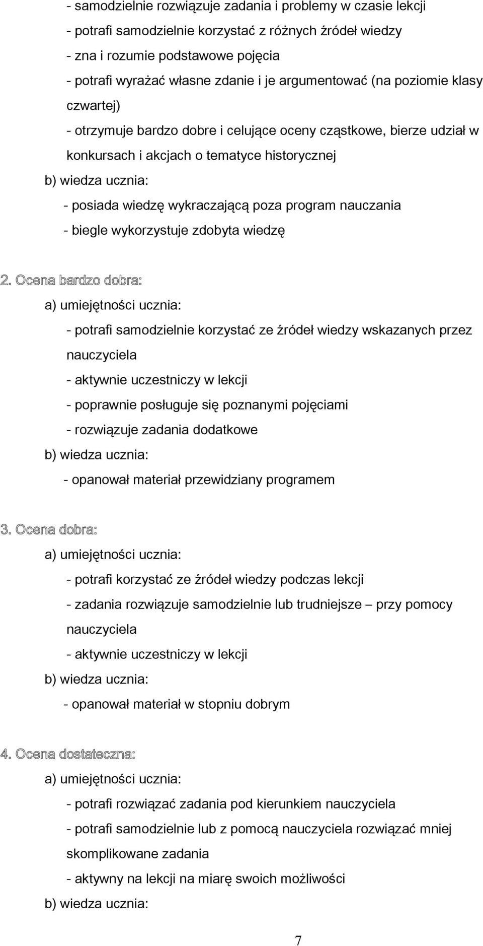 nauczania - biegle wykorzystuje zdobyta wiedzę 2.