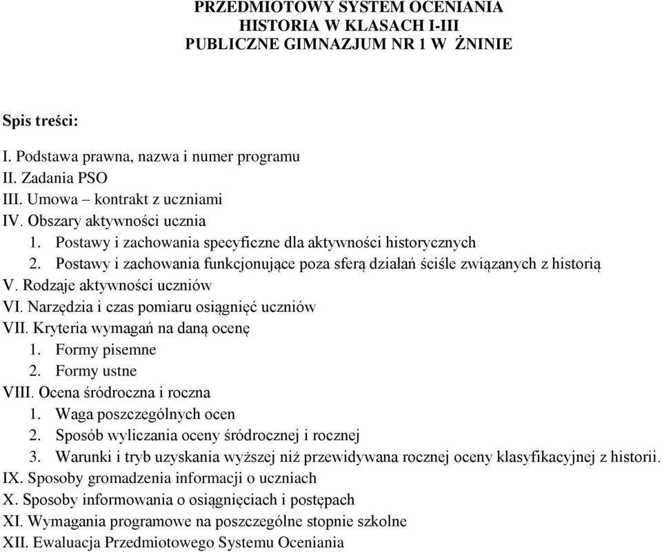 Rodzaje aktywności uczniów VI. Narzędzia i czas pomiaru osiągnięć uczniów VII. Kryteria wymagań na daną ocenę 1. Formy pisemne 2. Formy ustne VIII. Ocena śródroczna i roczna 1.