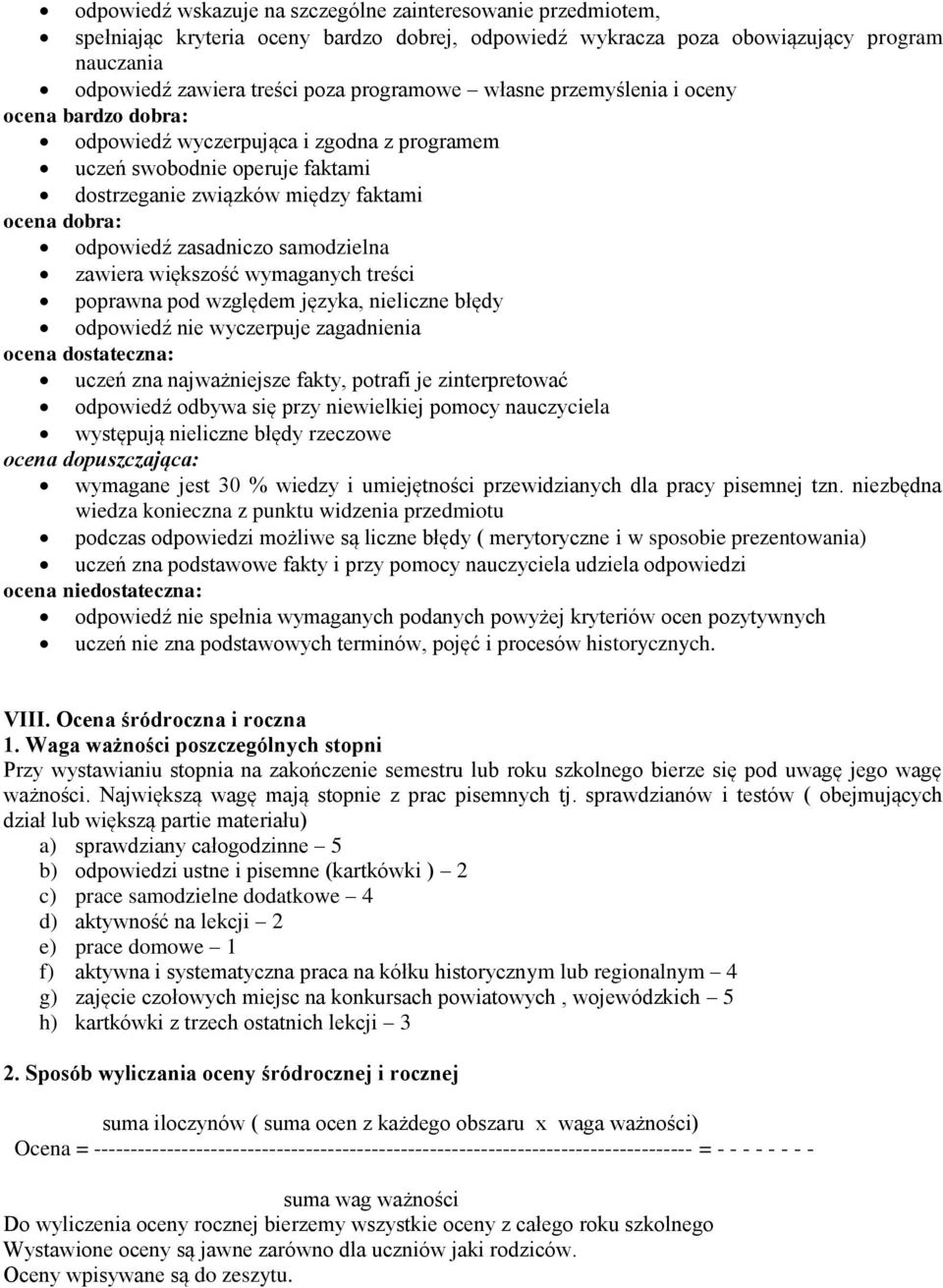 samodzielna zawiera większość wymaganych treści poprawna pod względem języka, nieliczne błędy odpowiedź nie wyczerpuje zagadnienia ocena dostateczna: uczeń zna najważniejsze fakty, potrafi je