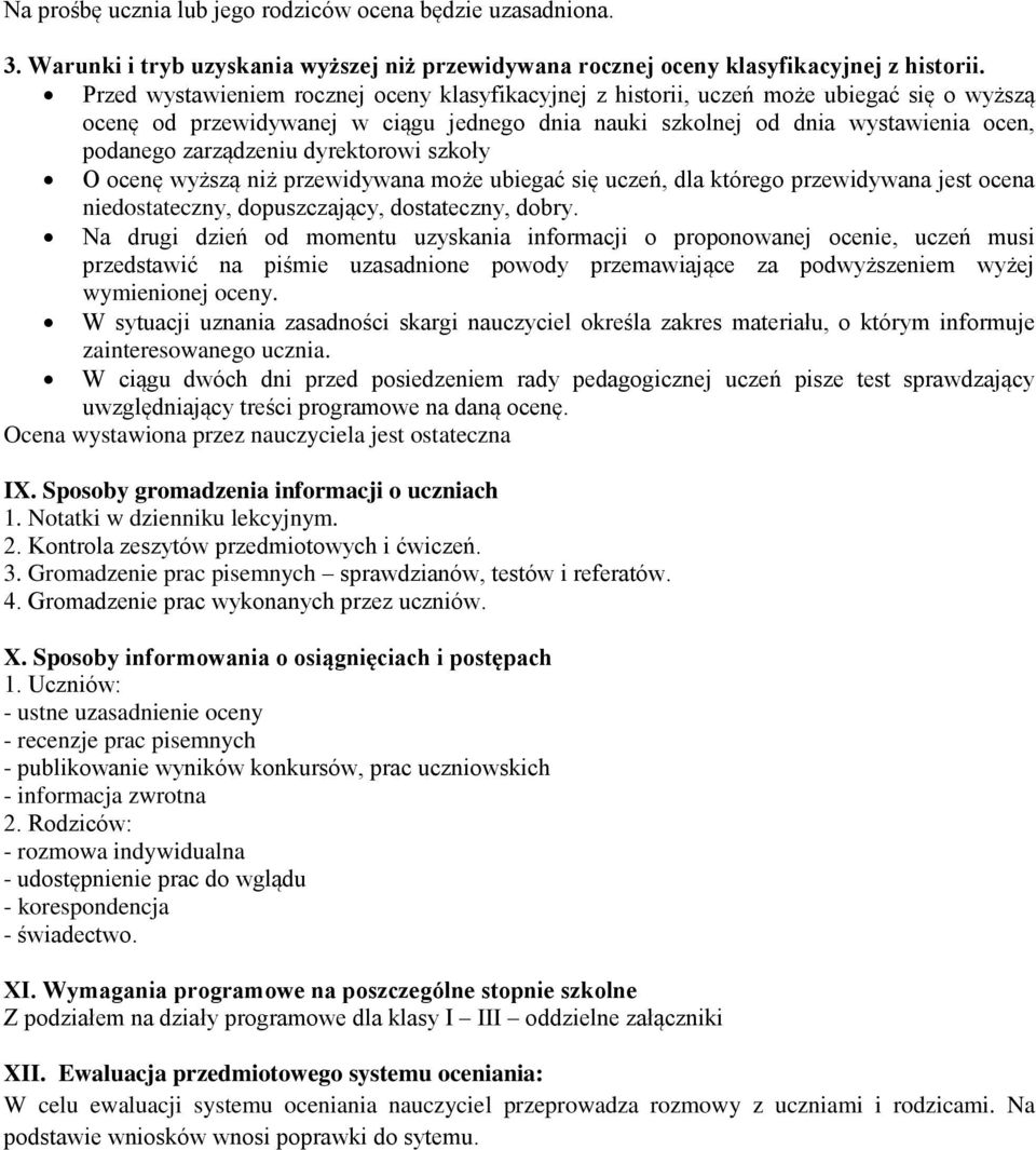 dyrektorowi szkoły O ocenę wyższą niż przewidywana może ubiegać się uczeń, dla którego przewidywana jest ocena niedostateczny, dopuszczający, dostateczny, dobry.