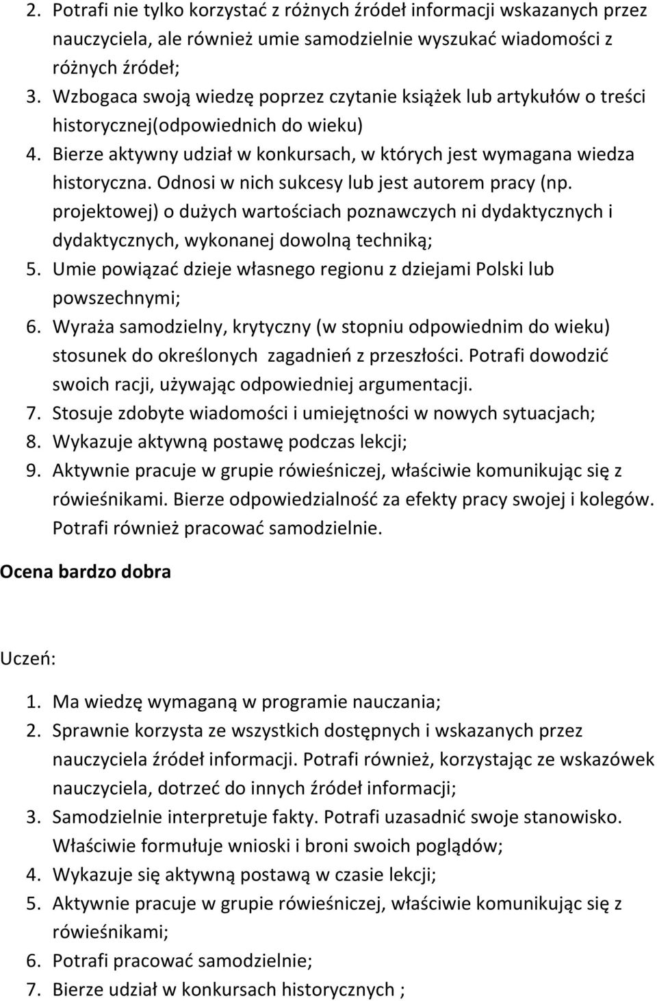 Odnosi w nich sukcesy lub jest autorem pracy (np. projektowej) o dużych wartościach poznawczych ni dydaktycznych i dydaktycznych, wykonanej dowolną techniką; 5.