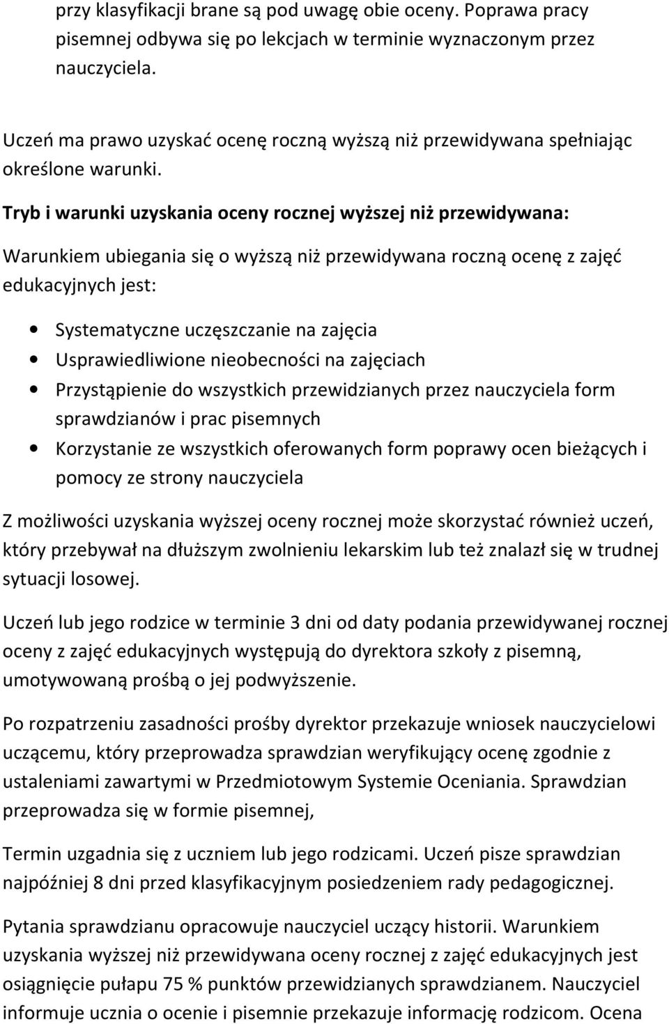 Tryb i warunki uzyskania oceny rocznej wyższej niż przewidywana: Warunkiem ubiegania się o wyższą niż przewidywana roczną ocenę z zajęć edukacyjnych jest: Systematyczne uczęszczanie na zajęcia