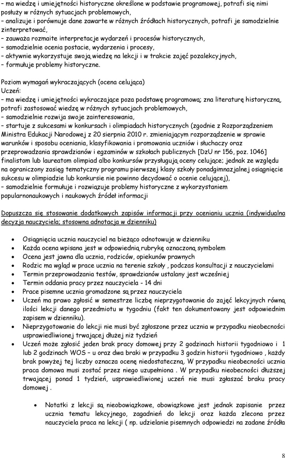swoją wiedzę na lekcji i w trakcie zajęć pozalekcyjnych, formułuje problemy historyczne.