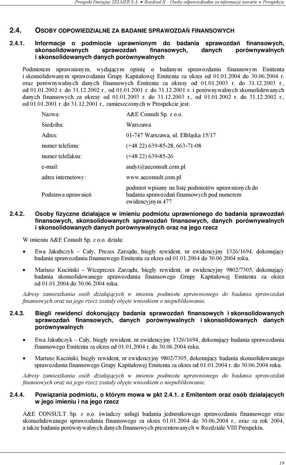 wydającym opinię o badanym sprawozdaniu finansowym Emitenta i skonsolidowanym sprawozdaniu Grupy Kapitałowej Emitenta za okres od 01.01.2004 do 30.06.2004 r.