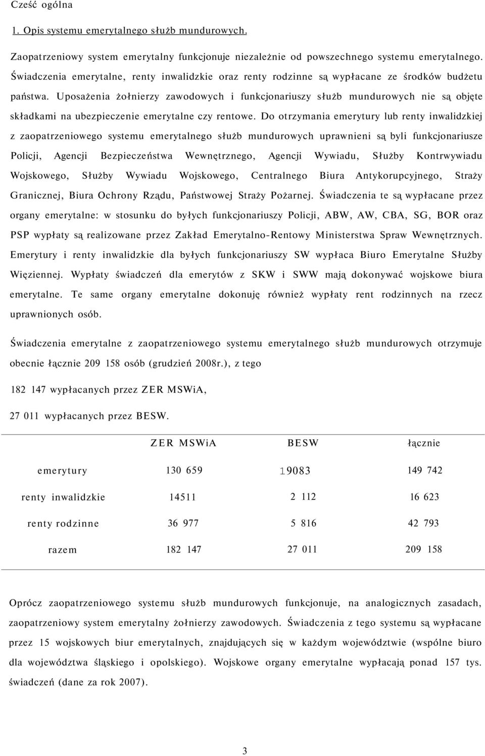 Uposażenia żołnierzy zawodowych i funkcjonariuszy służb mundurowych nie są objęte składkami na ubezpieczenie emerytalne czy rentowe.