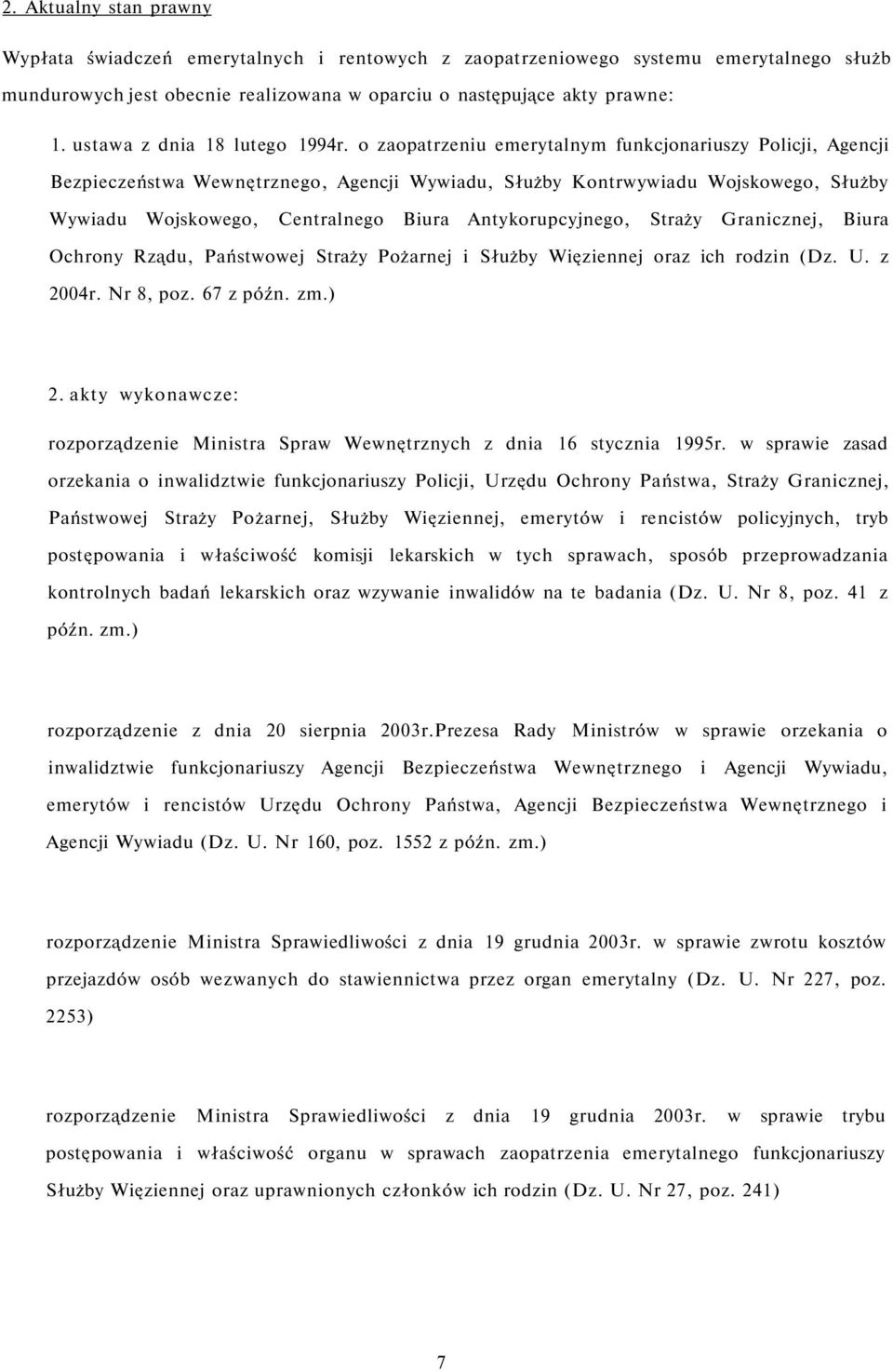 o zaopatrzeniu emerytalnym funkcjonariuszy Policji, Agencji Bezpieczeństwa Wewnętrznego, Agencji Wywiadu, Służby Kontrwywiadu Wojskowego, Służby Wywiadu Wojskowego, Centralnego Biura