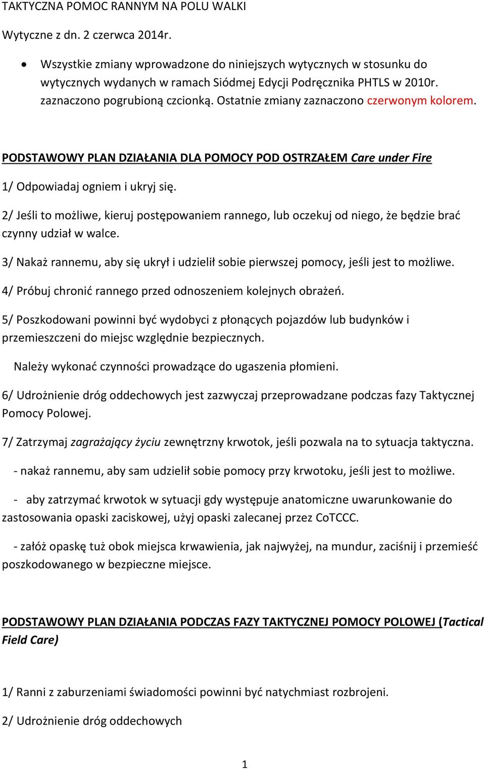 Ostatnie zmiany zaznaczono czerwonym kolorem. PODSTAWOWY PLAN DZIAŁANIA DLA POMOCY POD OSTRZAŁEM Care under Fire 1/ Odpowiadaj ogniem i ukryj się.