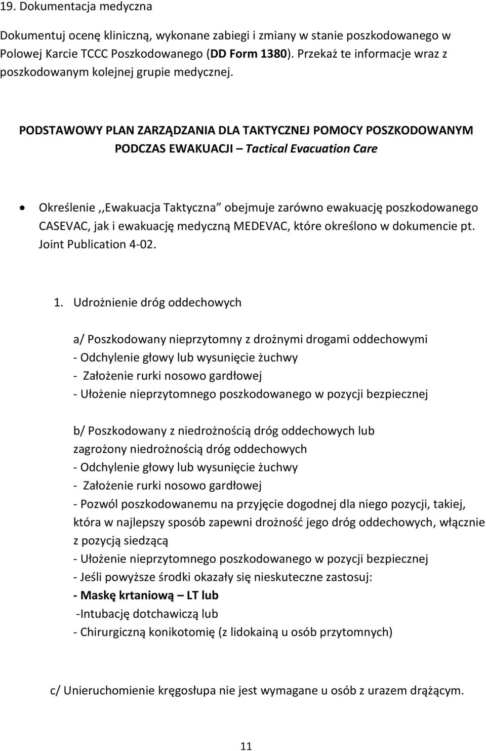 PODSTAWOWY PLAN ZARZĄDZANIA DLA TAKTYCZNEJ POMOCY POSZKODOWANYM PODCZAS EWAKUACJI Tactical Evacuation Care Określenie,,Ewakuacja Taktyczna obejmuje zarówno ewakuację poszkodowanego CASEVAC, jak i