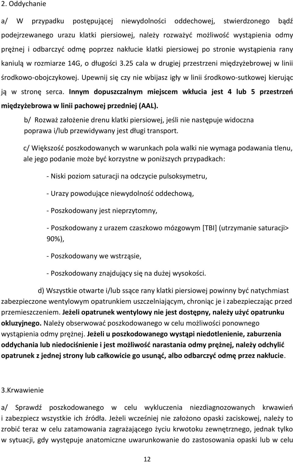Upewnij się czy nie wbijasz igły w linii środkowo-sutkowej kierując ją w stronę serca. Innym dopuszczalnym miejscem wkłucia jest 4 lub 5 przestrzeń międzyżebrowa w linii pachowej przedniej (AAL).