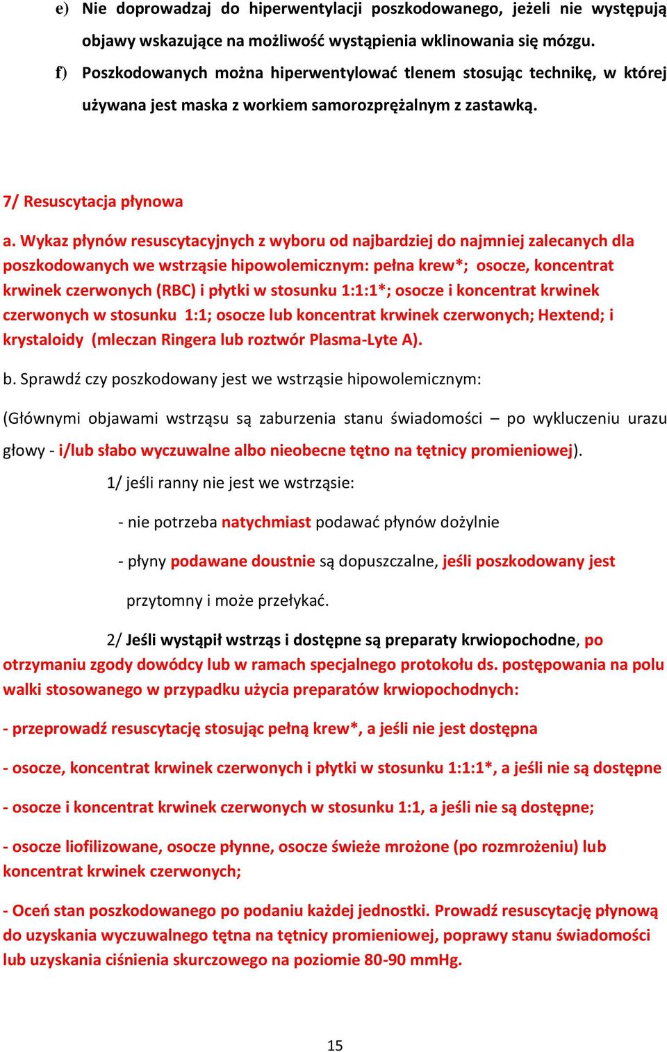 Wykaz płynów resuscytacyjnych z wyboru od najbardziej do najmniej zalecanych dla poszkodowanych we wstrząsie hipowolemicznym: pełna krew*; osocze, koncentrat krwinek czerwonych (RBC) i płytki w