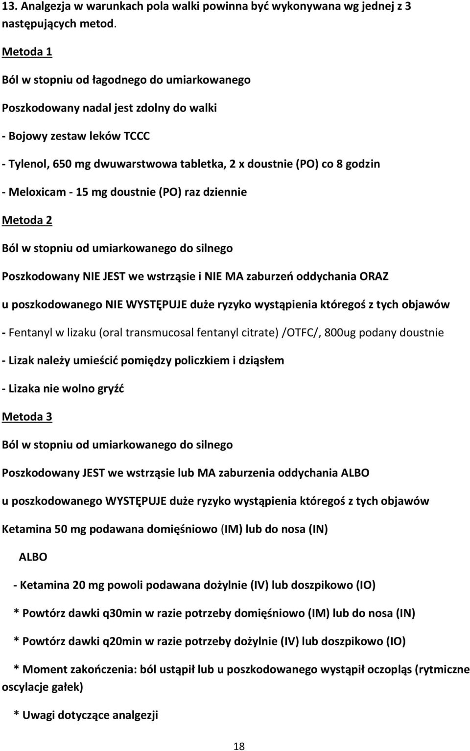 Meloxicam - 15 mg doustnie (PO) raz dziennie Metoda 2 Ból w stopniu od umiarkowanego do silnego Poszkodowany NIE JEST we wstrząsie i NIE MA zaburzeń oddychania ORAZ u poszkodowanego NIE WYSTĘPUJE