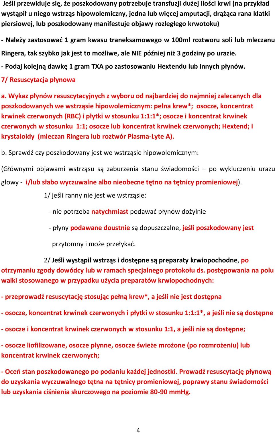 godziny po urazie. - Podaj kolejną dawkę 1 gram TXA po zastosowaniu Hextendu lub innych płynów. 7/ Resuscytacja płynowa a.
