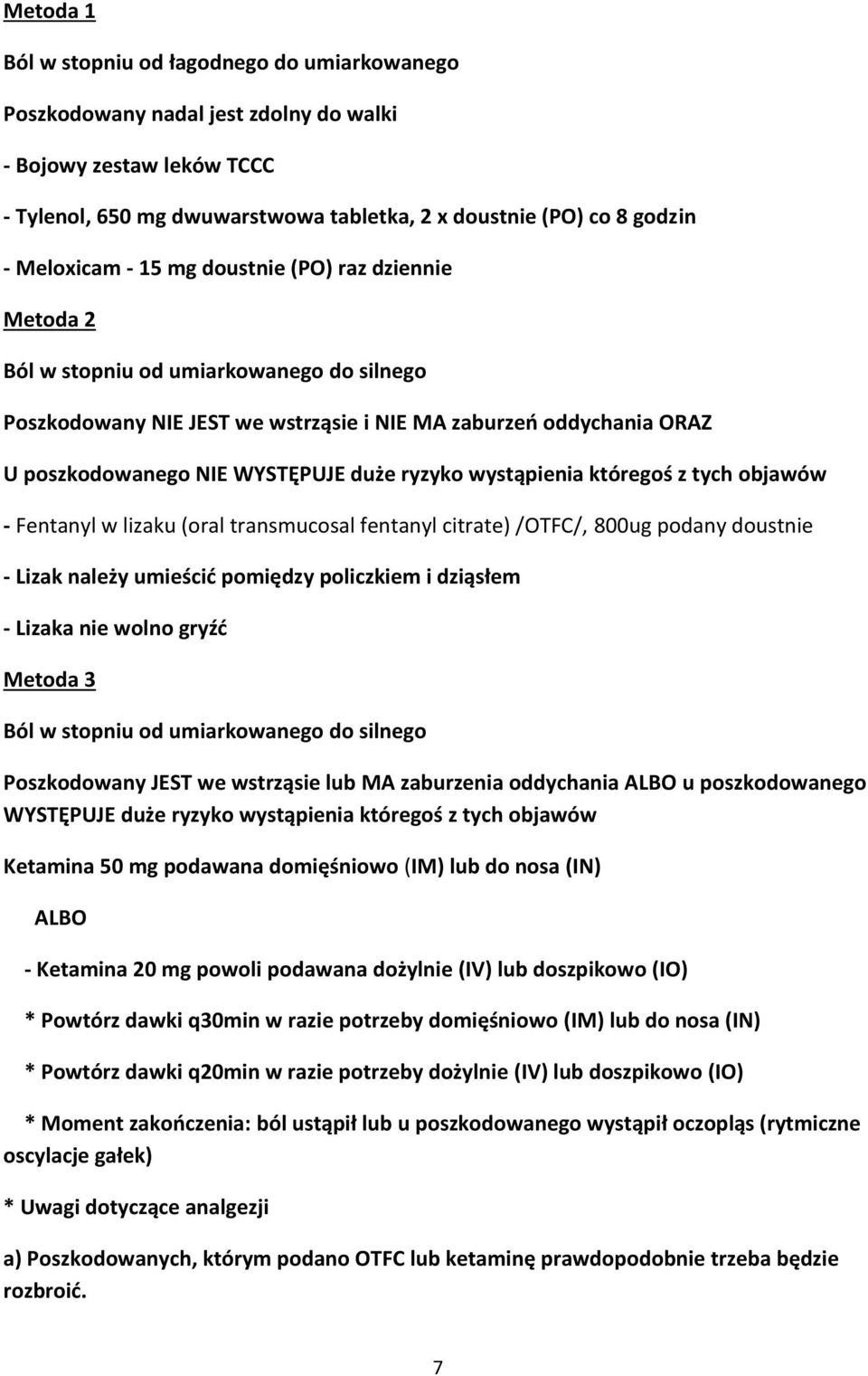 duże ryzyko wystąpienia któregoś z tych objawów - Fentanyl w lizaku (oral transmucosal fentanyl citrate) /OTFC/, 800ug podany doustnie - Lizak należy umieścić pomiędzy policzkiem i dziąsłem - Lizaka