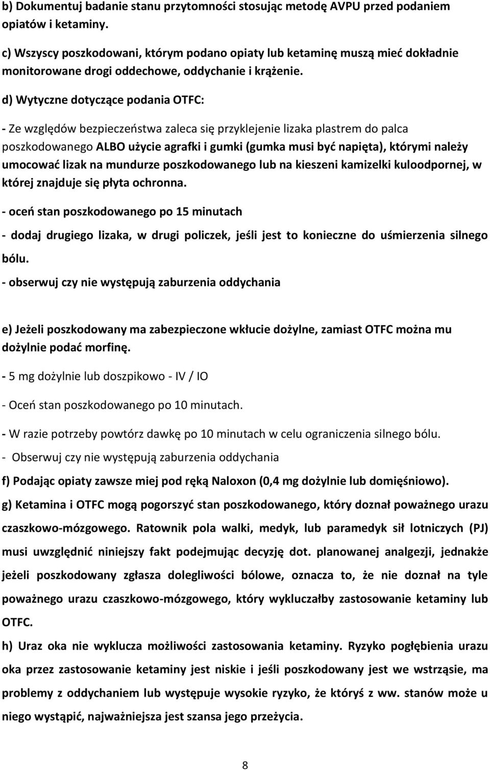 d) Wytyczne dotyczące podania OTFC: - Ze względów bezpieczeństwa zaleca się przyklejenie lizaka plastrem do palca poszkodowanego ALBO użycie agrafki i gumki (gumka musi być napięta), którymi należy