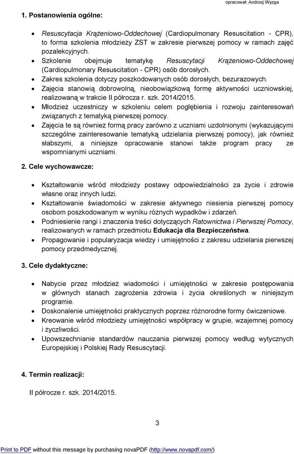 Zajęcia stanowią dobrowolną, nieobowiązkową formę aktywności uczniowskiej, realizowaną w trakcie II półrocza r. szk. 2014/2015.