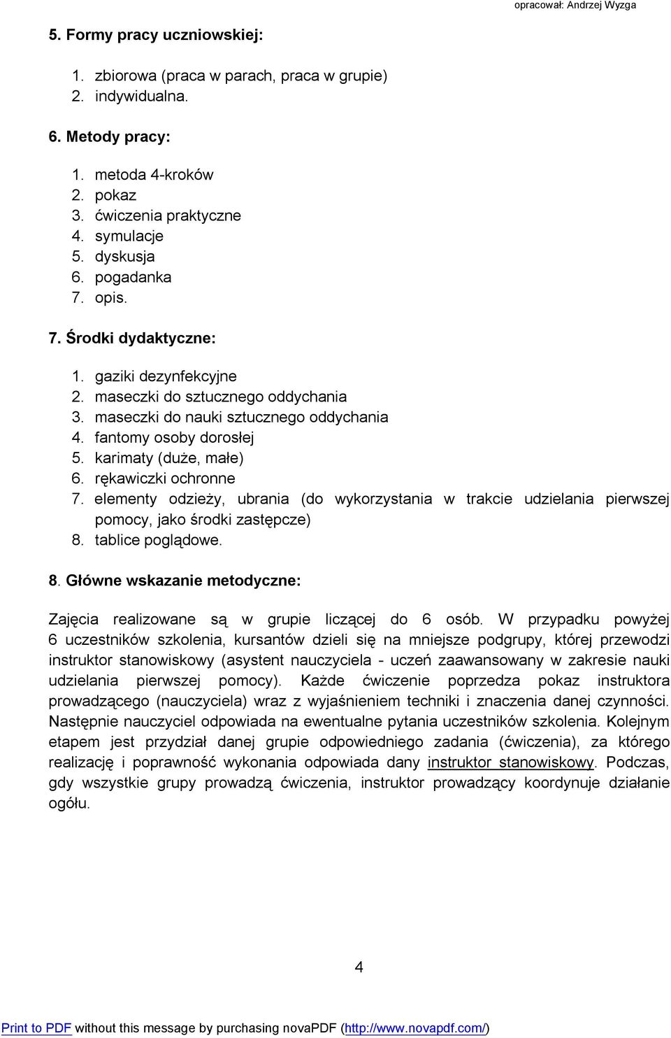 rękawiczki ochronne 7. elementy odzieży, ubrania (do wykorzystania w trakcie udzielania pierwszej pomocy, jako środki zastępcze) 8.