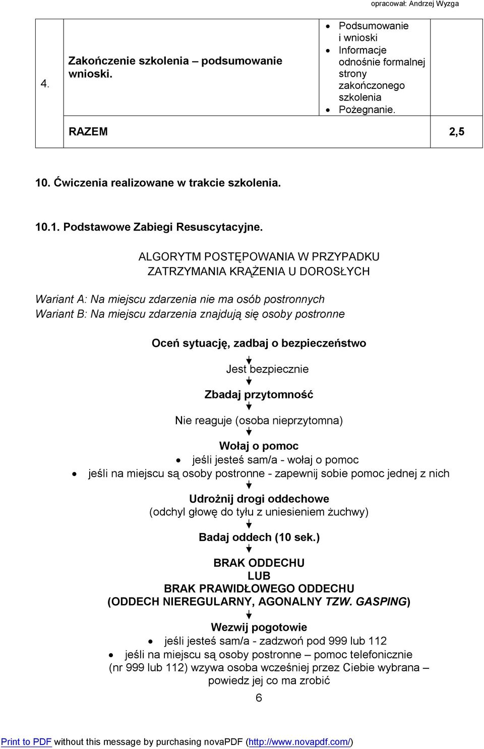 ALGORYTM POSTĘPOWANIA W PRZYPADKU ZATRZYMANIA KRĄŻENIA U DOROSŁYCH Wariant A: Na miejscu zdarzenia nie ma osób postronnych Wariant B: Na miejscu zdarzenia znajdują się osoby postronne Oceń sytuację,