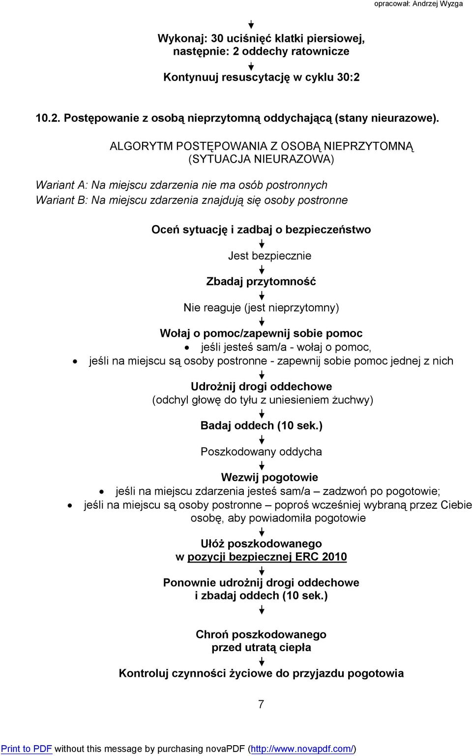 zadbaj o bezpieczeństwo Jest bezpiecznie Zbadaj przytomność Nie reaguje (jest nieprzytomny) Wołaj o pomoc/zapewnij sobie pomoc jeśli jesteś sam/a - wołaj o pomoc, jeśli na miejscu są osoby postronne