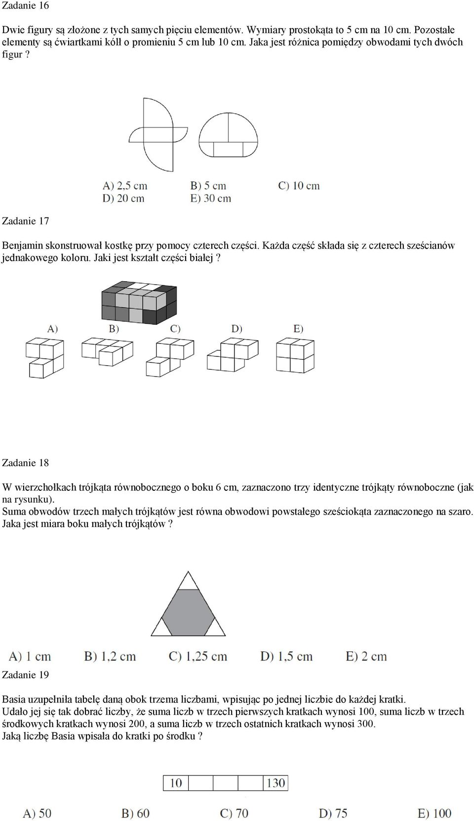 Jaki jest kształt części białej? Zadanie 18 W wierzchołkach trójkąta równobocznego o boku 6 cm, zaznaczono trzy identyczne trójkąty równoboczne (jak na rysunku).