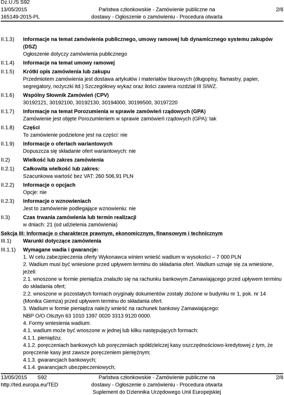 3) Informacje na temat zamówienia publicznego, umowy ramowej lub dynamicznego systemu zakupów (DSZ) Ogłoszenie dotyczy zamówienia publicznego Informacje na temat umowy ramowej Krótki opis zamówienia