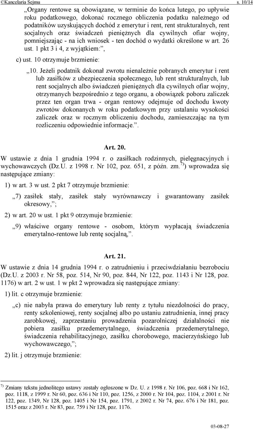 strukturalnych, rent socjalnych oraz świadczeń pieniężnych dla cywilnych ofiar wojny, pomniejszając - na ich wniosek - ten dochód o wydatki określone w art. 26 ust. 1 pkt 3 i 4, z wyjątkiem:, c) ust.