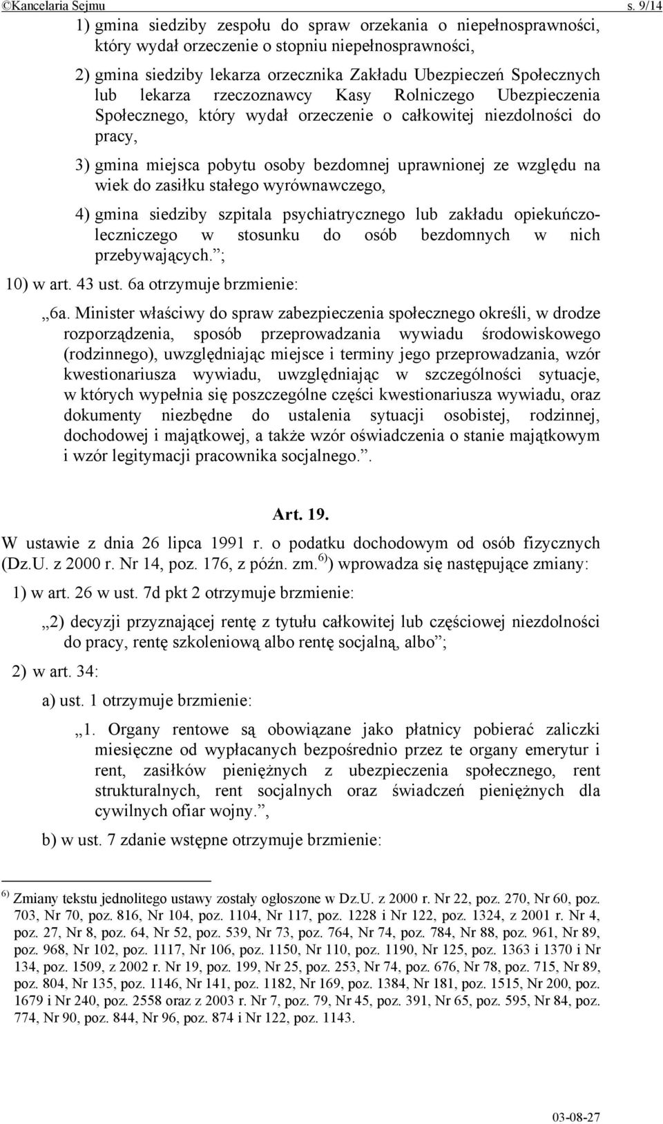 lekarza rzeczoznawcy Kasy Rolniczego Ubezpieczenia Społecznego, który wydał orzeczenie o całkowitej niezdolności do pracy, 3) gmina miejsca pobytu osoby bezdomnej uprawnionej ze względu na wiek do