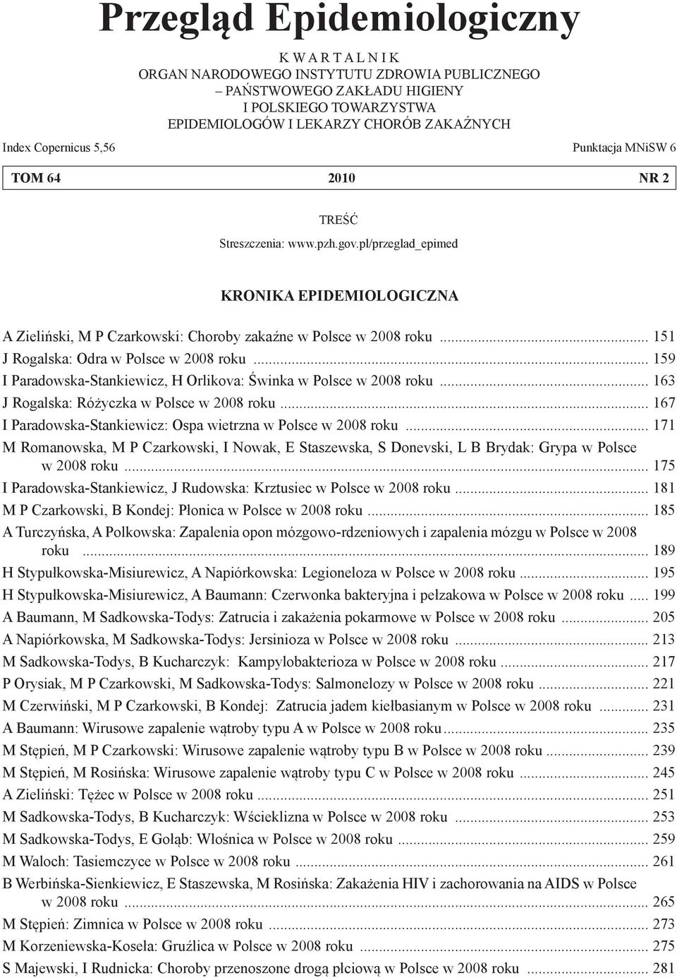 .. 151 J Rogalska: Odra w Polsce w 2008 roku... 159 I Paradowska-Stankiewicz, H Orlikova: Świnka w Polsce w 2008 roku... 163 J Rogalska: Różyczka w Polsce w 2008 roku.
