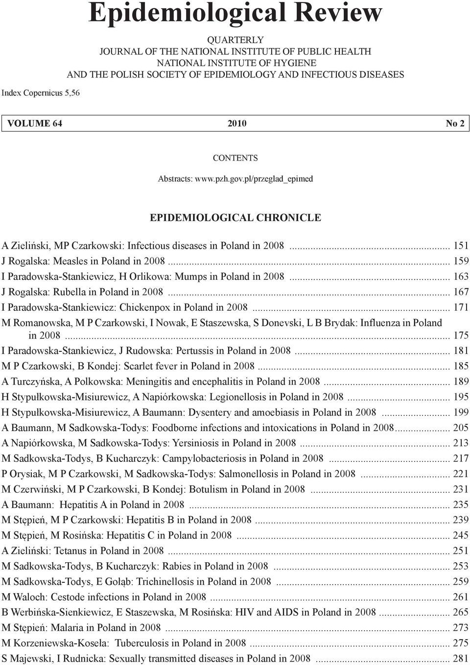 .. 151 J Rogalska: Measles in Poland in 2008... 159 I Paradowska-Stankiewicz, H Orlikowa: Mumps in Poland in 2008... 163 J Rogalska: Rubella in Poland in 2008.