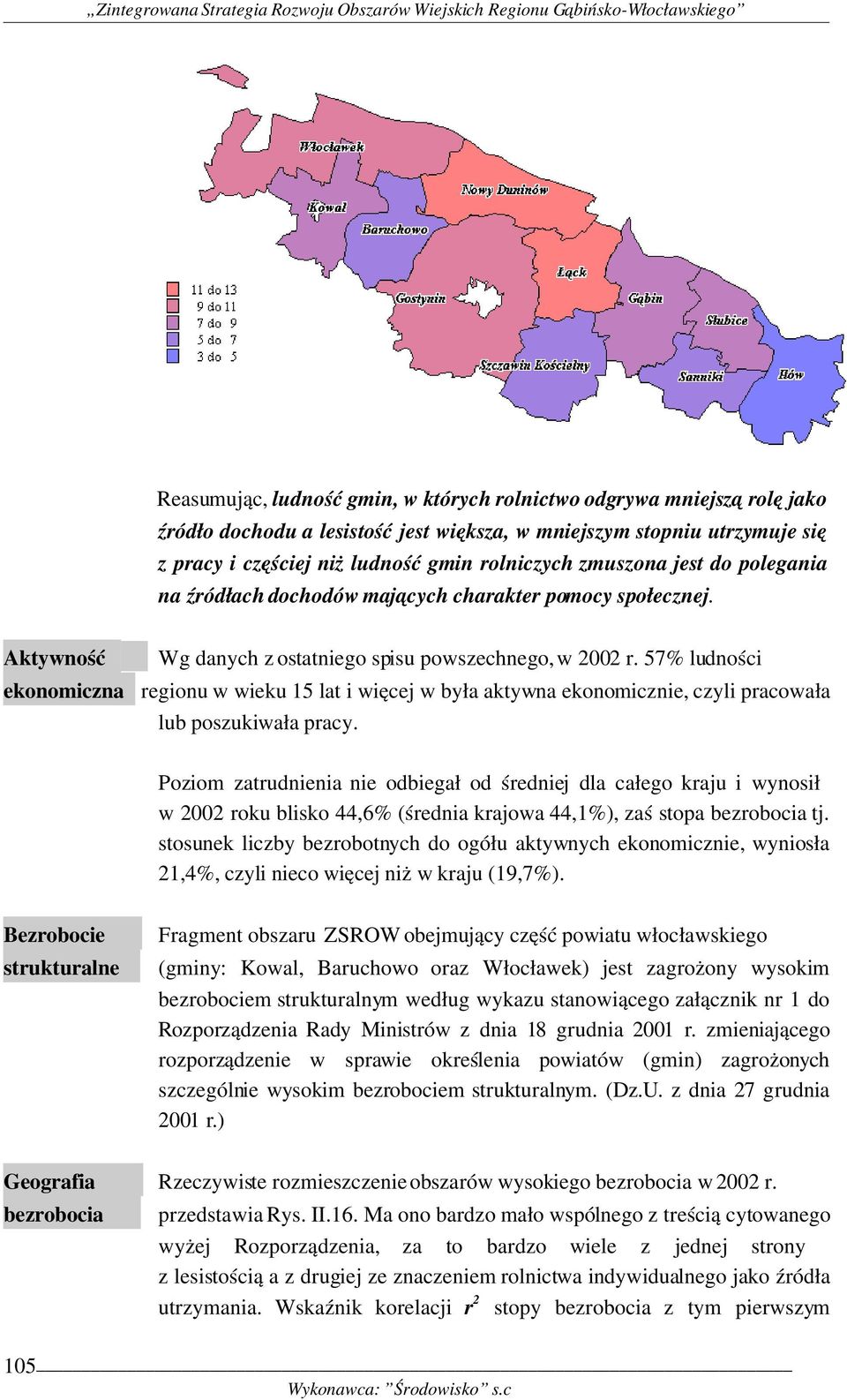 57% ludności ekonomiczna regionu w wieku 15 lat i więcej w była aktywna ekonomicznie, czyli pracowała lub poszukiwała pracy.