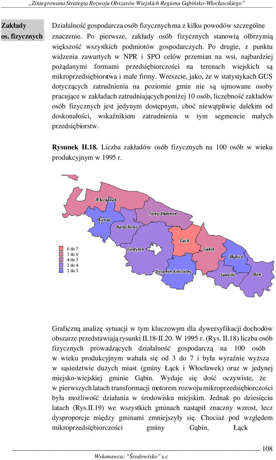 Po drugie, z punktu widzenia zawartych w NPR i SPO celów przemian na wsi, najbardziej pożądanymi formami przedsiębiorczości na terenach wiejskich są mikroprzedsiębiorstwa i małe firmy.