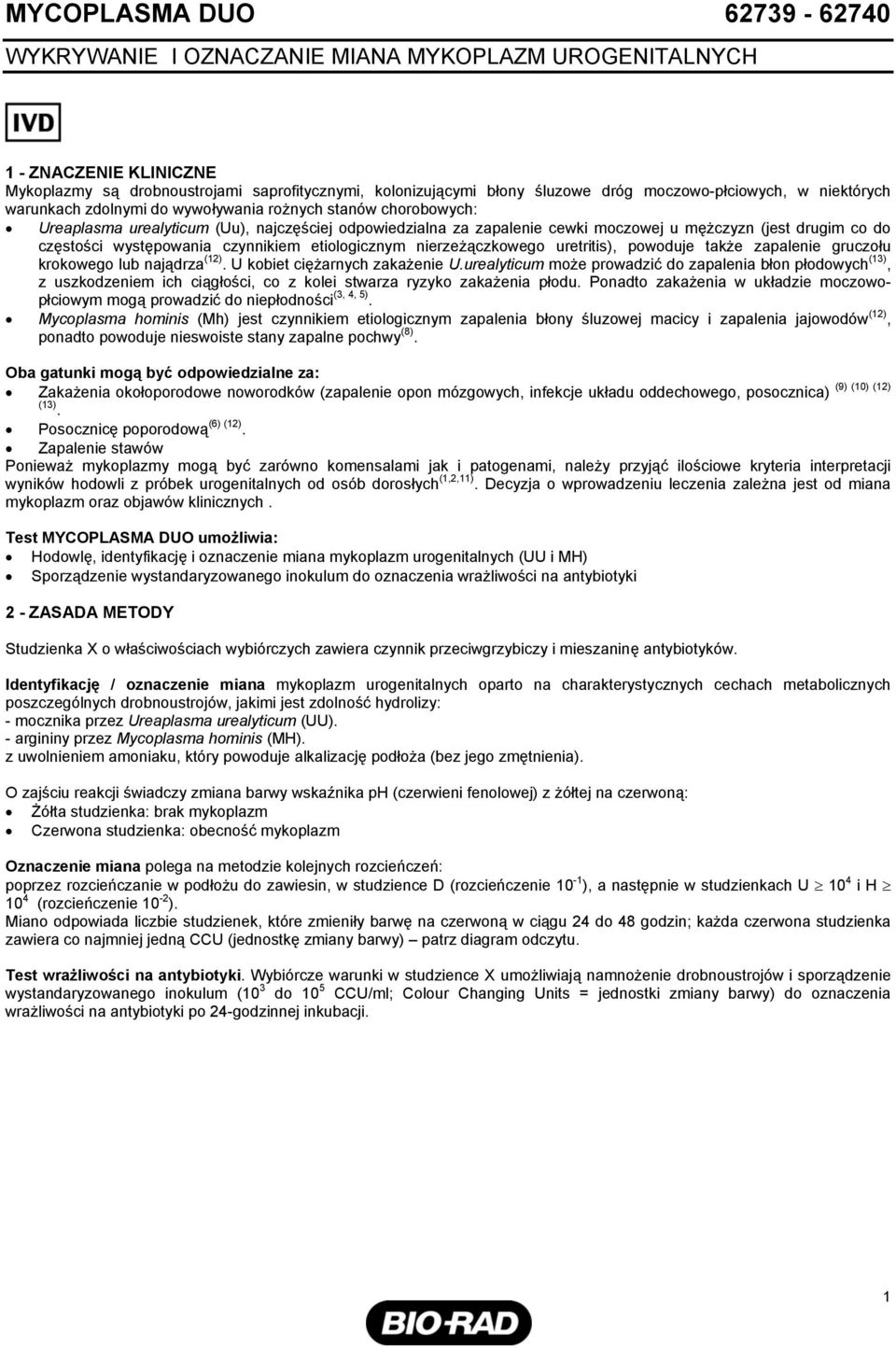 drugim co do częstości występowania czynnikiem etiologicznym nierzeżączkowego uretritis), powoduje także zapalenie gruczołu krokowego lub najądrza (12). U kobiet ciężarnych zakażenie U.