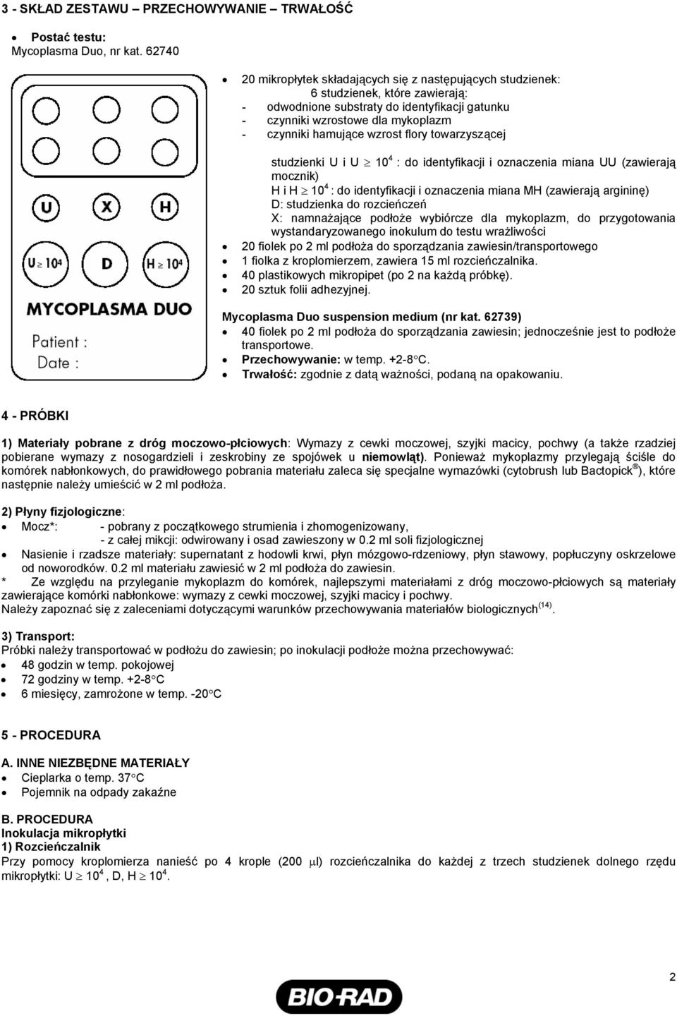 wzrost flory towarzyszącej studzienki U i U 10 4 : do identyfikacji i oznaczenia miana UU (zawierają mocznik) H i H 10 4 : do identyfikacji i oznaczenia miana MH (zawierają argininę) D: studzienka do