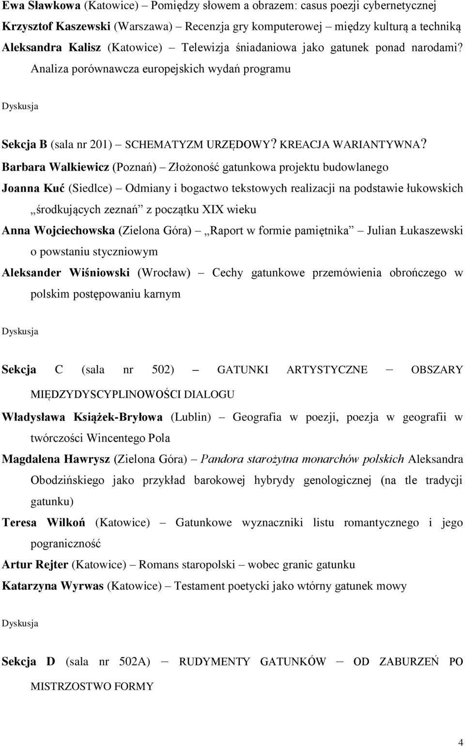 Barbara Walkiewicz (Poznań) Złożoność gatunkowa projektu budowlanego Joanna Kuć (Siedlce) Odmiany i bogactwo tekstowych realizacji na podstawie łukowskich środkujących zeznań z początku XIX wieku