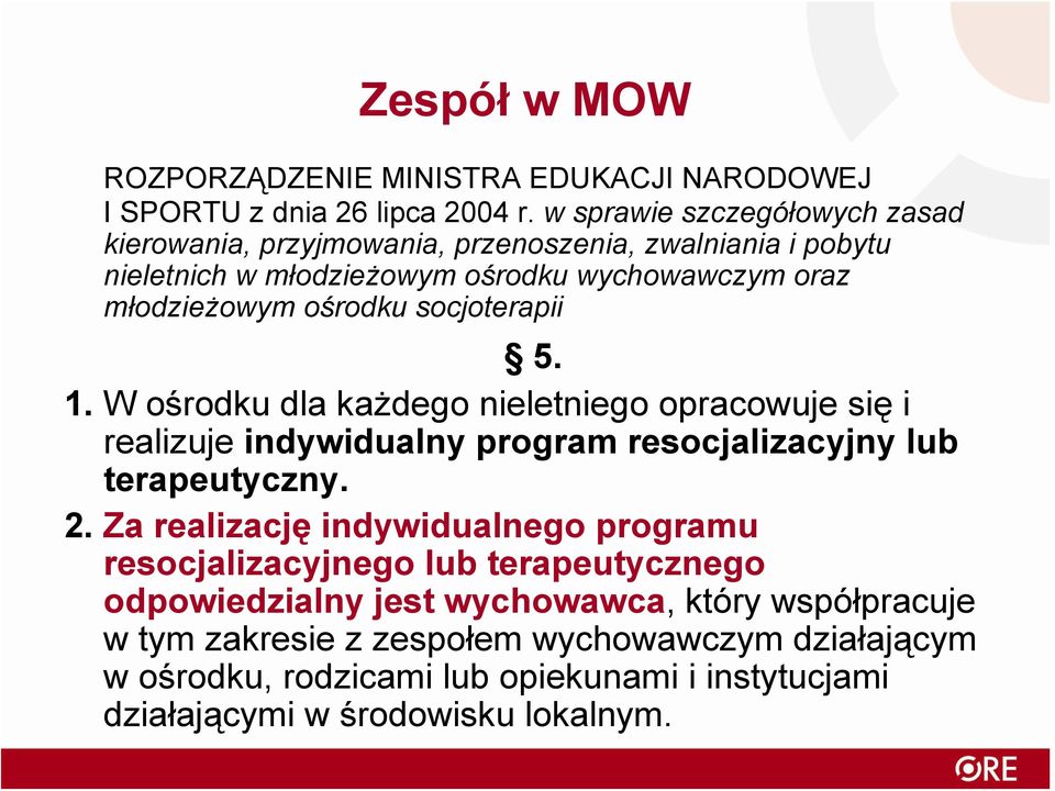 socjoterapii 5. 1. W ośrodku dla każdego nieletniego opracowuje się i realizuje indywidualny program resocjalizacyjny lub terapeutyczny. 2.