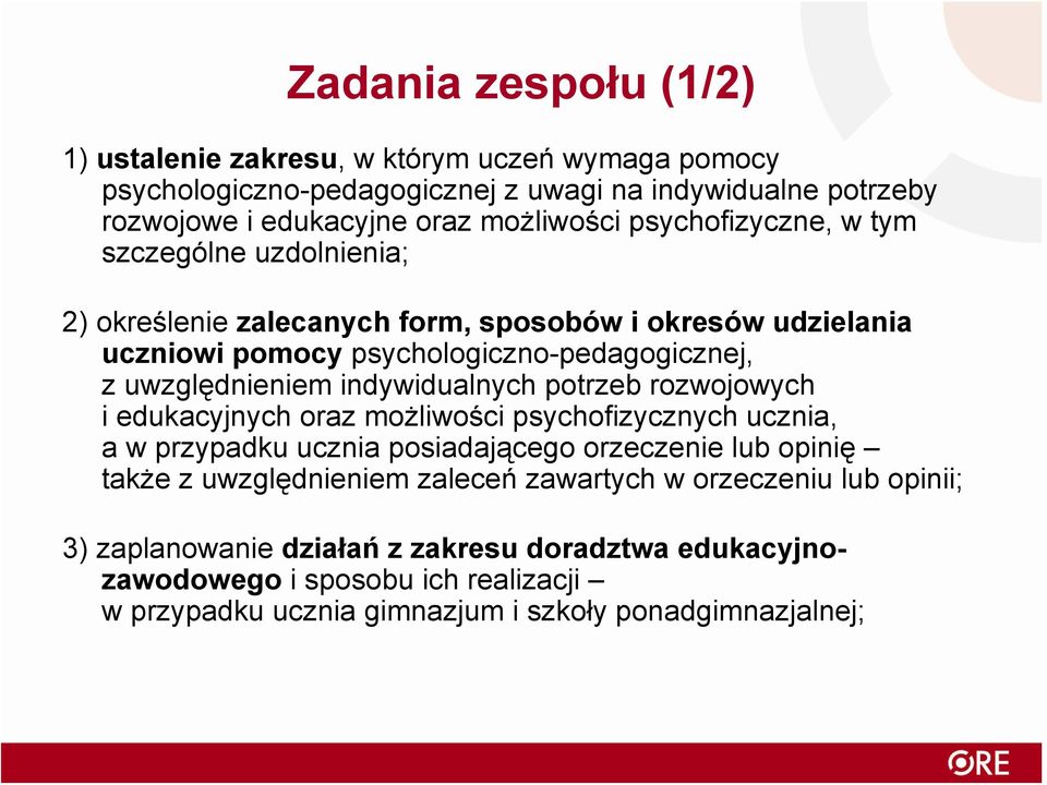 indywidualnych potrzeb rozwojowych i edukacyjnych oraz możliwości psychofizycznych ucznia, a w przypadku ucznia posiadającego orzeczenie lub opinię także z uwzględnieniem