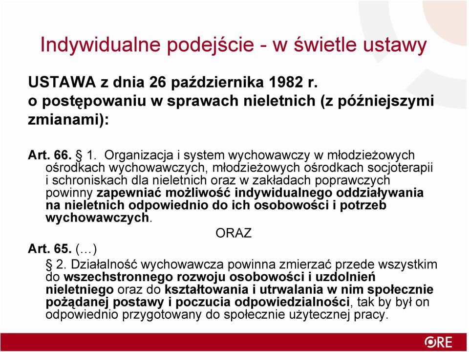 Organizacja i system wychowawczy w młodzieżowych ośrodkach wychowawczych, młodzieżowych ośrodkach socjoterapii i schroniskach dla nieletnich oraz w zakładach poprawczych powinny zapewniać