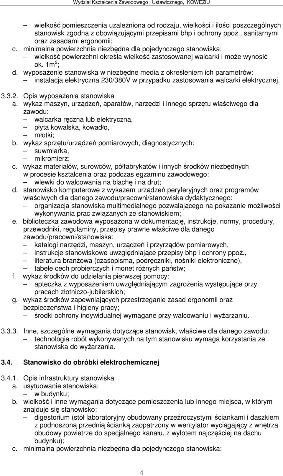 3.2. Opis wyposaenia stanowiska walcarka rczna lub elektryczna, płyta kowalska, kowadło, młotki; suwmiarka, mikromierz; c.