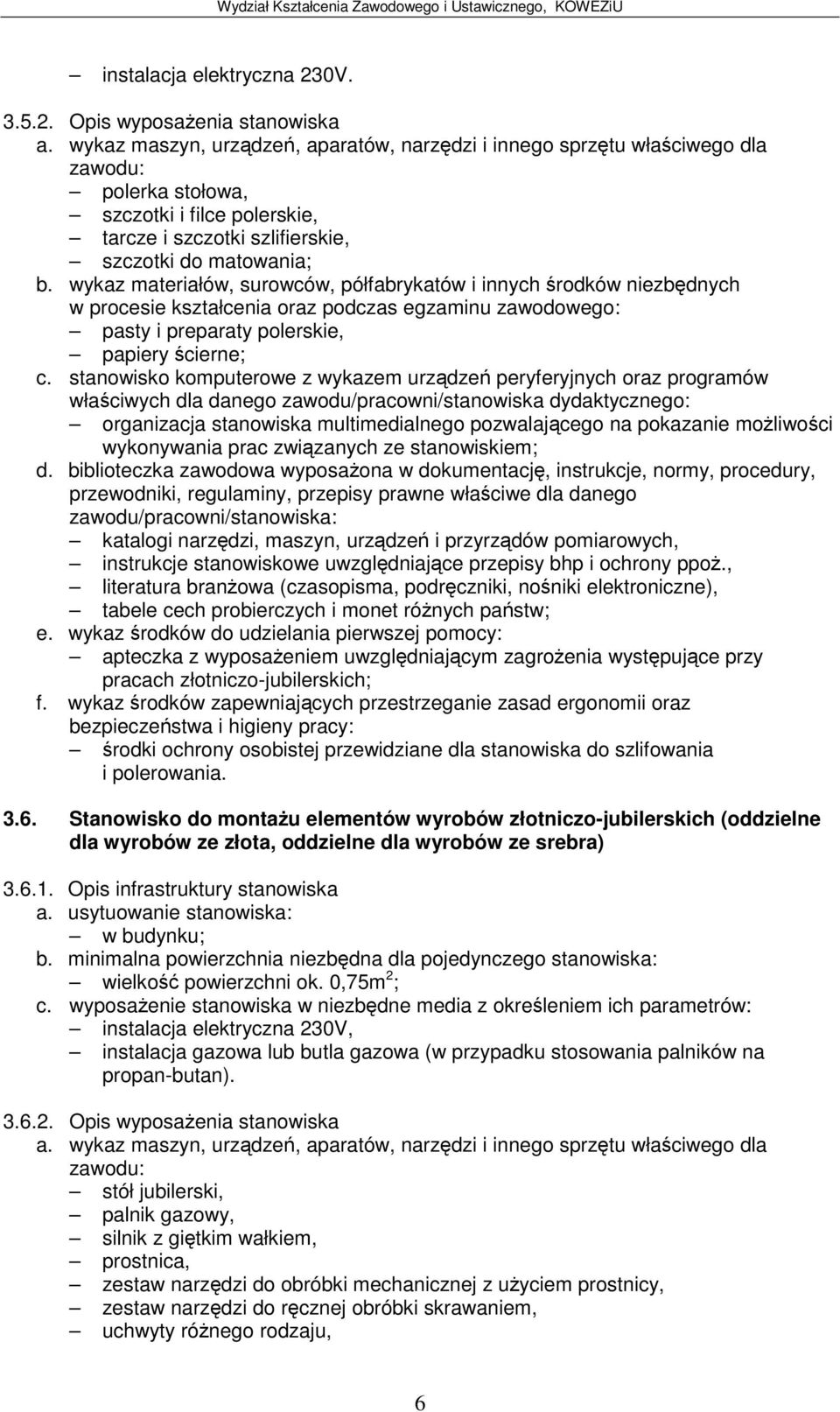 biblioteczka zawodowa wyposaona w dokumentacj, instrukcje, normy, procedury, e. wykaz rodków do udzielania pierwszej pomocy: f.