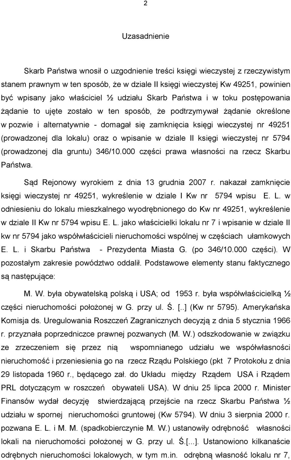 (prowadzonej dla lokalu) oraz o wpisanie w dziale II księgi wieczystej nr 5794 (prowadzonej dla gruntu) 346/10.000 części prawa własności na rzecz Skarbu Państwa.