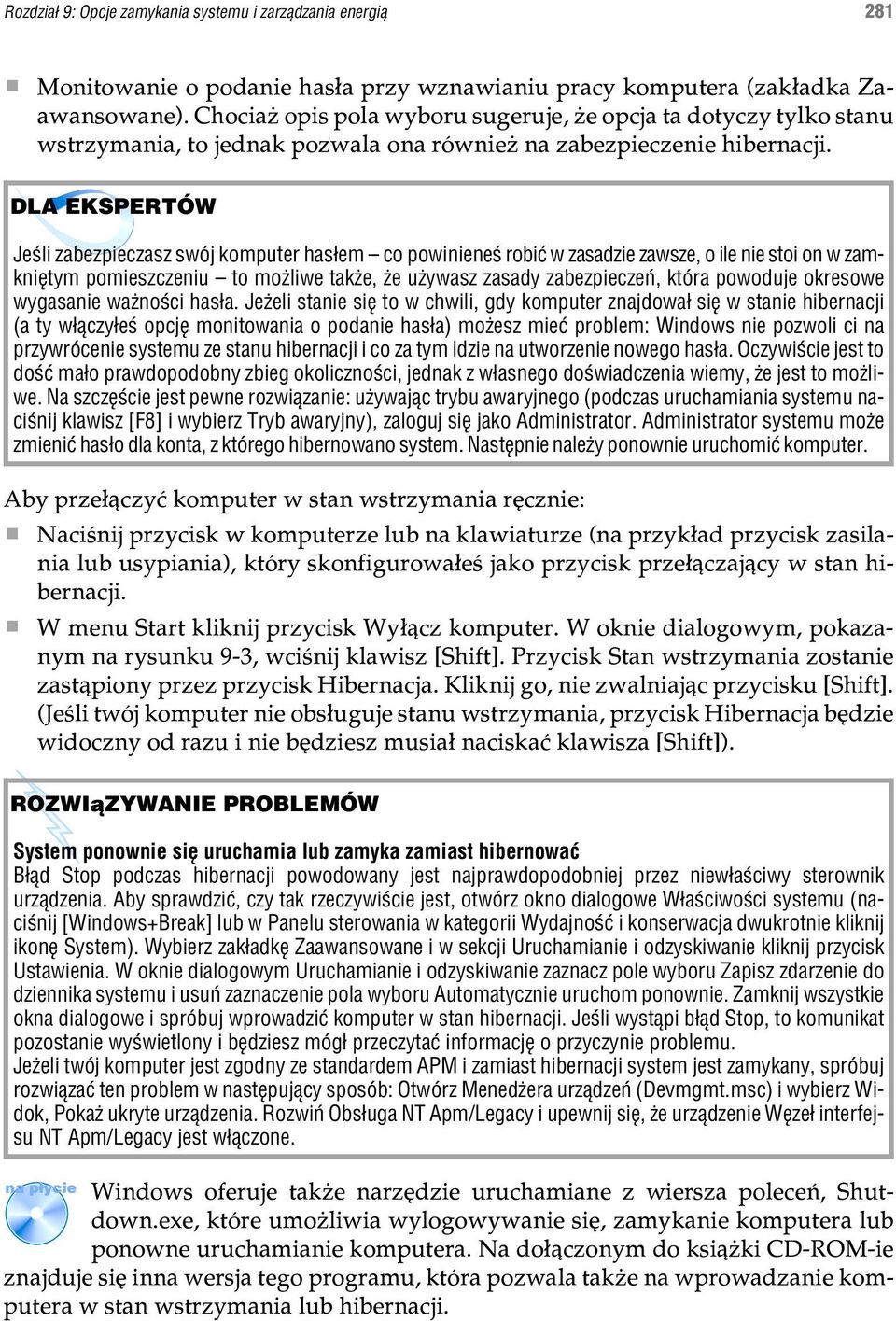 DLA EKSPERTÓW Jeœli zabezpieczasz swój komputer has³em co powinieneœ robiæ w zasadzie zawsze, o ile nie stoi on w zamkniêtym pomieszczeniu to mo liwe tak e, e u ywasz zasady zabezpieczeñ, która