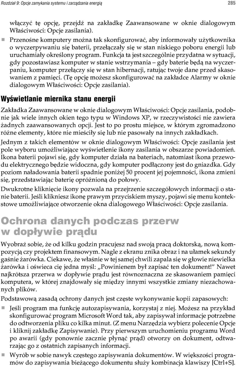 Funkcja ta jest szczególnie przydatna w sytuacji, gdy pozostawiasz komputer w stanie wstrzymania gdy baterie bêd¹ na wyczerpaniu, komputer prze³¹czy siê w stan hibernacji, ratuj¹c twoje dane przed