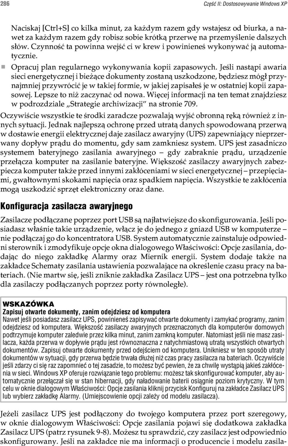 Jeœli nast¹pi awaria sieci energetycznej i bie ¹ce dokumenty zostan¹ uszkodzone, bêdziesz móg³ przynajmniej przywróciæ je w takiej formie, w jakiej zapisa³eœ je w ostatniej kopii zapasowej.