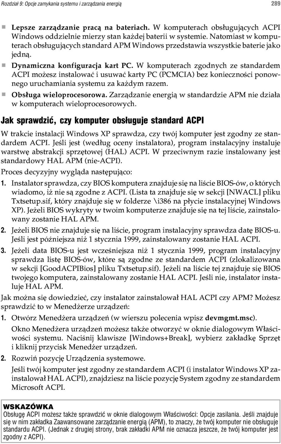 W komputerach zgodnych ze standardem ACPI mo esz instalowaæ i usuwaæ karty PC (PCMCIA) bez koniecznoœci ponownego uruchamiania systemu za ka dym razem. Obs³uga wieloprocesorowa.