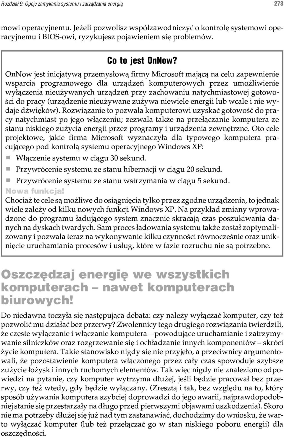 OnNow jest inicjatyw¹ przemys³ow¹ firmy Microsoft maj¹c¹ na celu zapewnienie wsparcia programowego dla urz¹dzeñ komputerowych przez umo liwienie wy³¹czenia nieu ywanych urz¹dzeñ przy zachowaniu