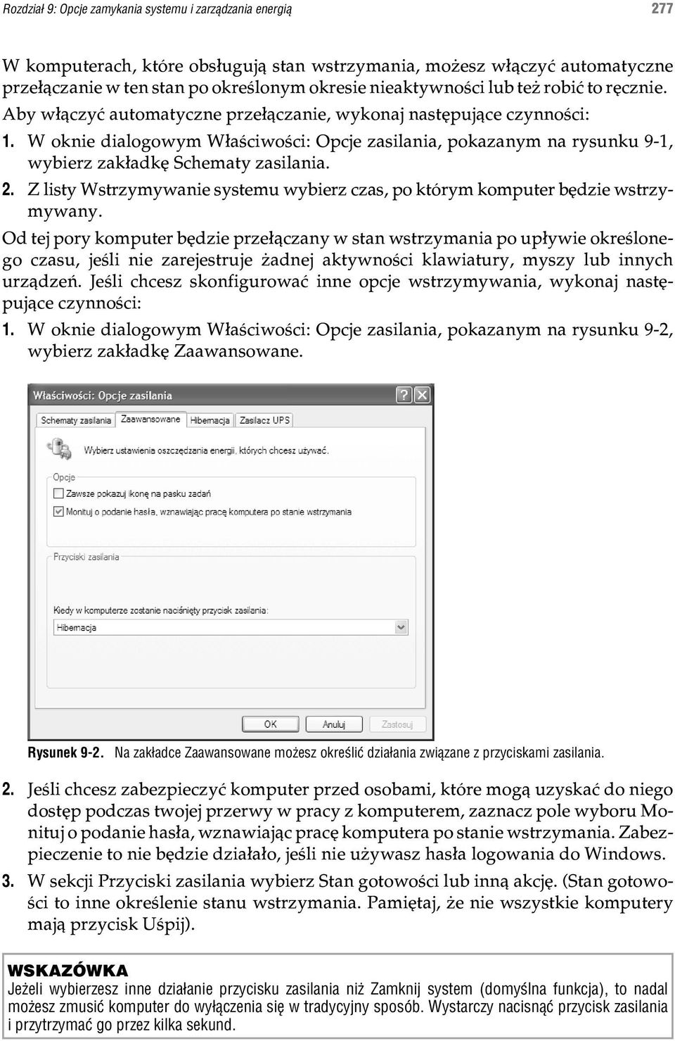 W oknie dialogowym W³aœciwoœci: Opcje zasilania, pokazanym na rysunku 9-1, wybierz zak³adkê Schematy zasilania. 2. Z listy Wstrzymywanie systemu wybierz czas, po którym komputer bêdzie wstrzymywany.