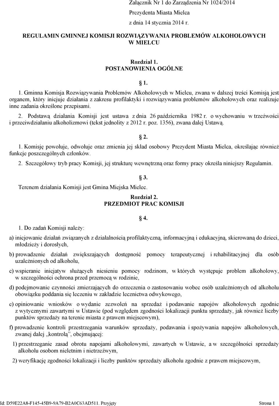 1. Gminna Komisja Rozwiązywania Problemów Alkoholowych zwana w dalszej treści Komisją jest organem, który inicjuje działania z zakresu profilaktyki i rozwiązywania problemów alkoholowych oraz