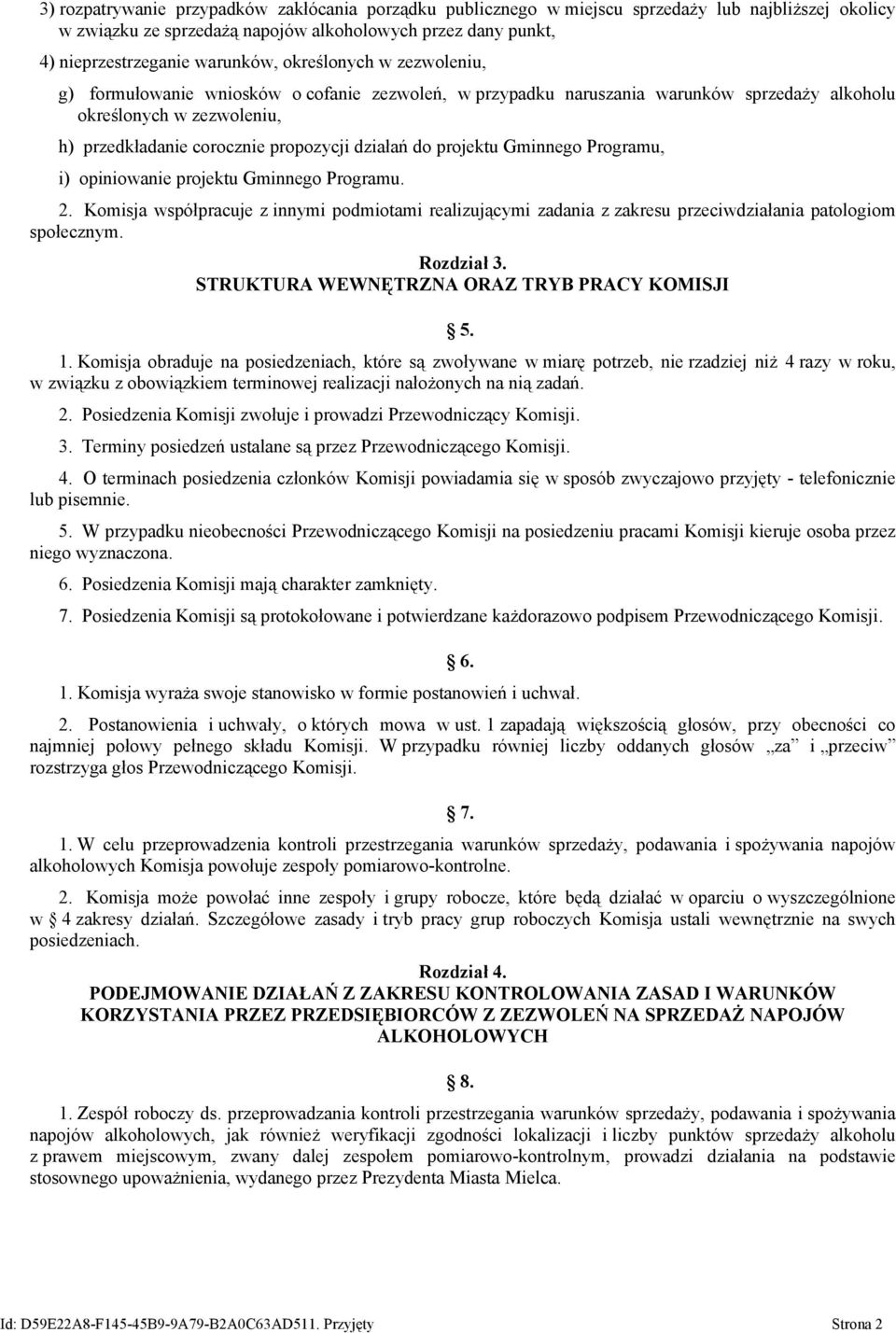 projektu Gminnego Programu, i) opiniowanie projektu Gminnego Programu. 2. Komisja współpracuje z innymi podmiotami realizującymi zadania z zakresu przeciwdziałania patologiom społecznym. Rozdział 3.