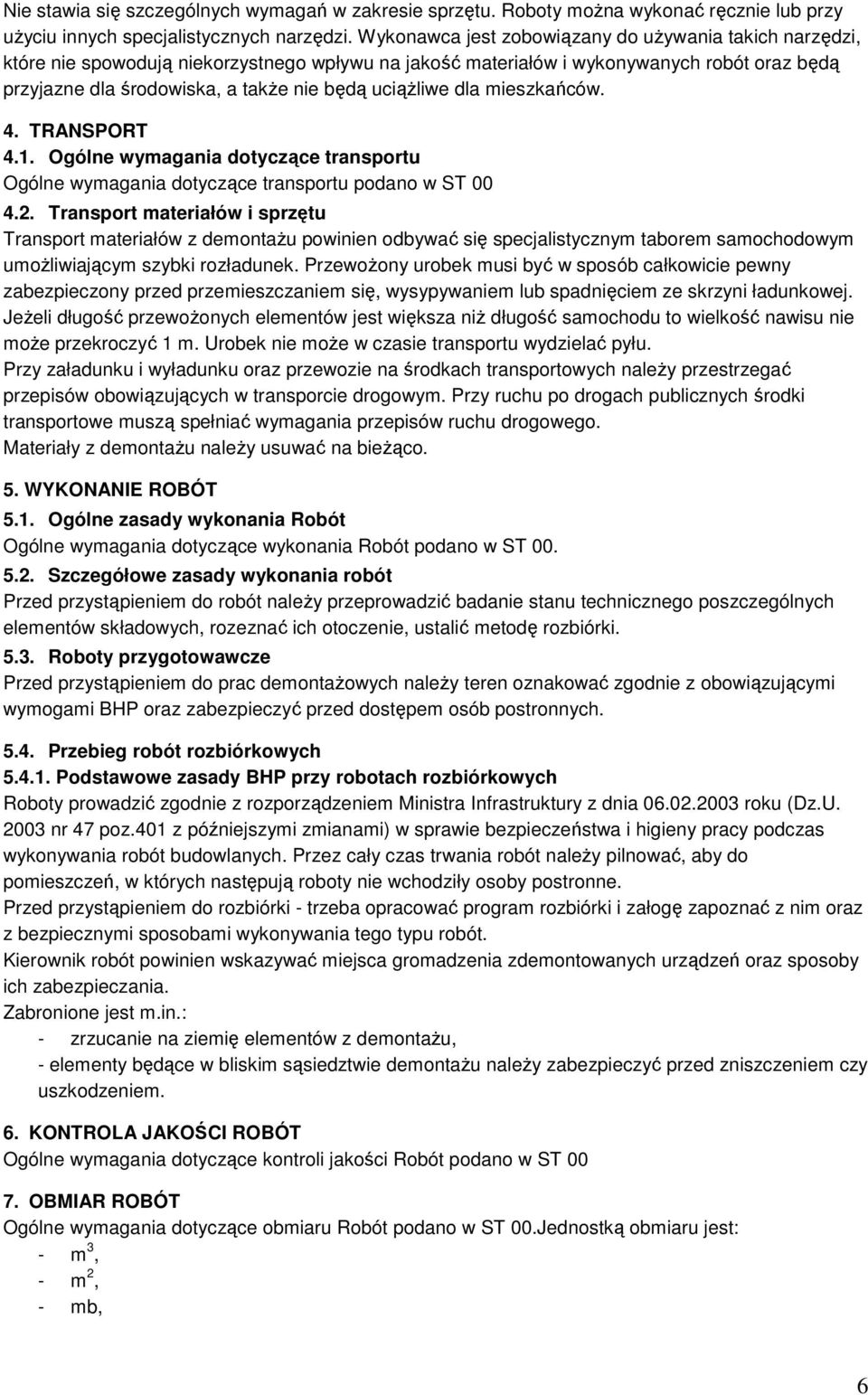 uciążliwe dla mieszkańców. 4. TRANSPORT 4.1. Ogólne wymagania dotyczące transportu Ogólne wymagania dotyczące transportu podano w ST 00 4.2.